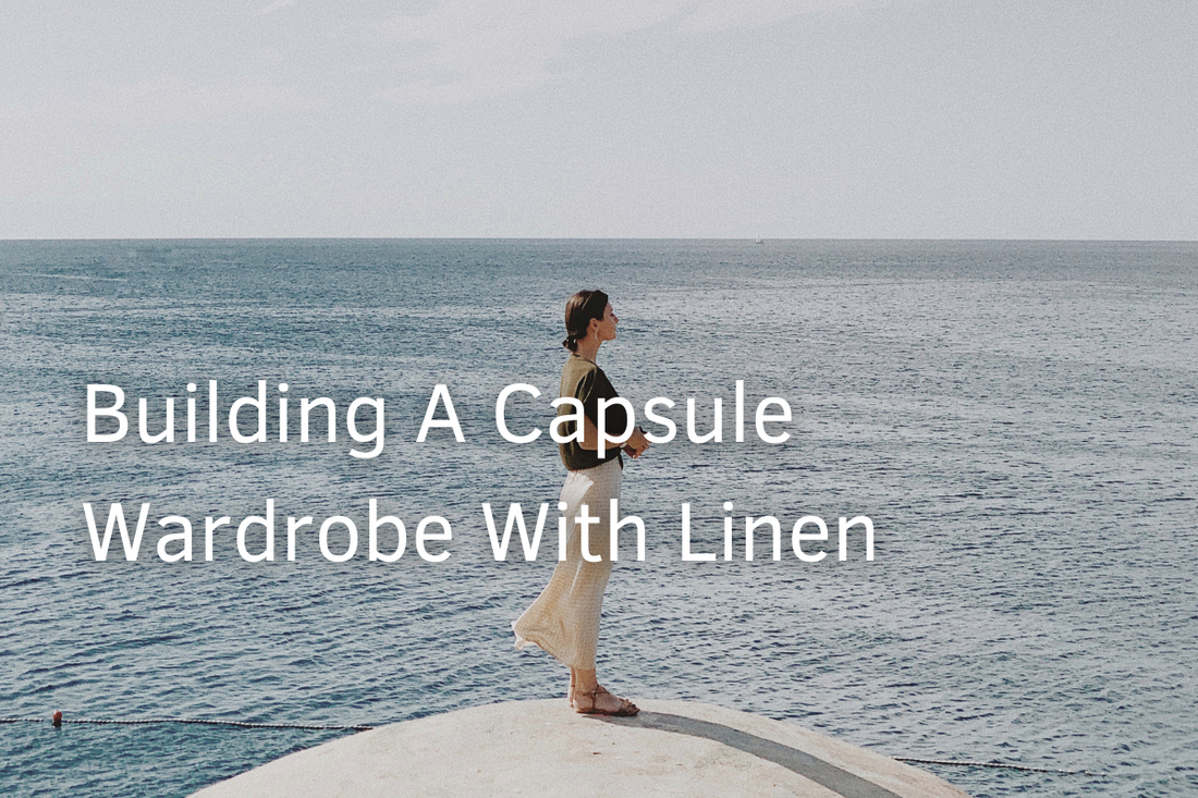 How To Build a Capsule Wardrobe With Linen Garments: 4 Master Tips