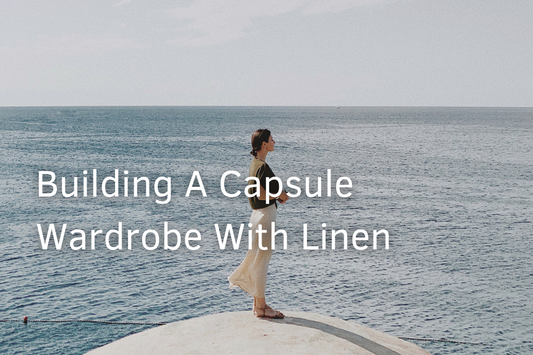 How To Build a Capsule Wardrobe With Linen Garments: 4 Master Tips